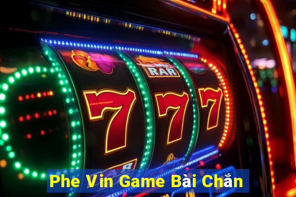 Phe Vin Game Bài Chắn