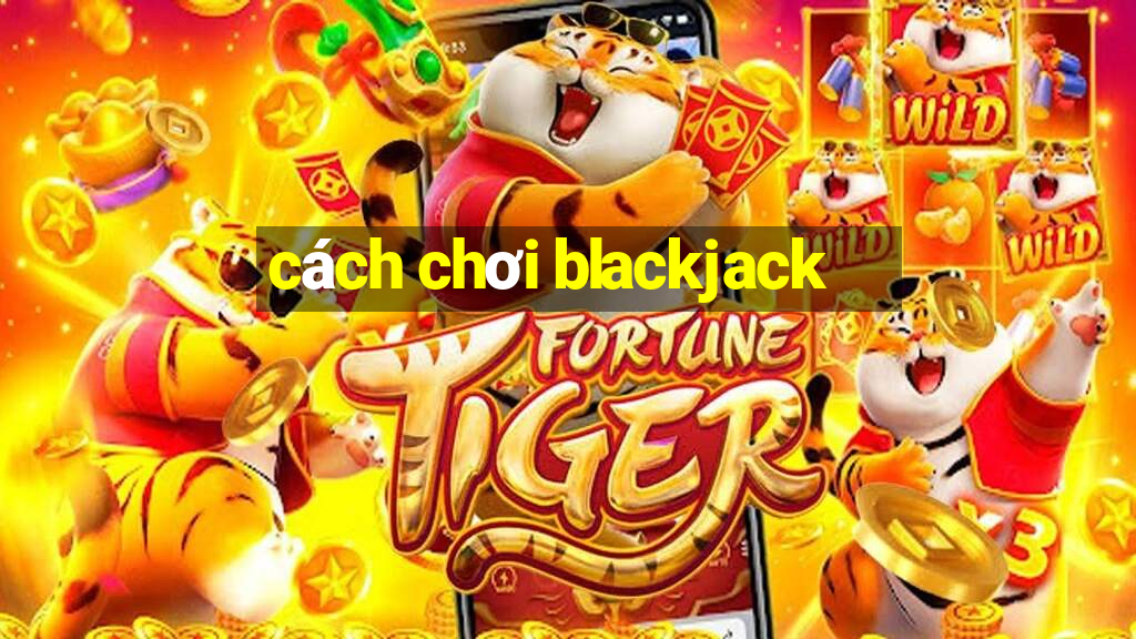 cách chơi blackjack