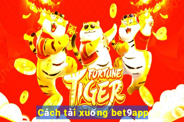 Cách tải xuống bet9app