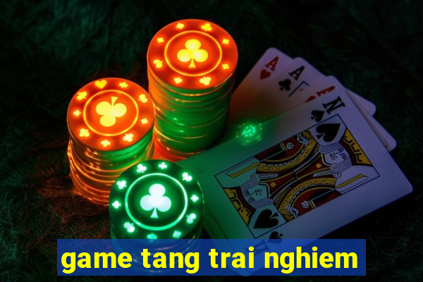 game tang trai nghiem