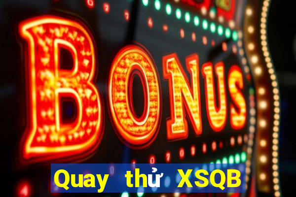 Quay thử XSQB ngày 15