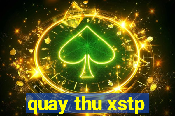 quay thu xstp