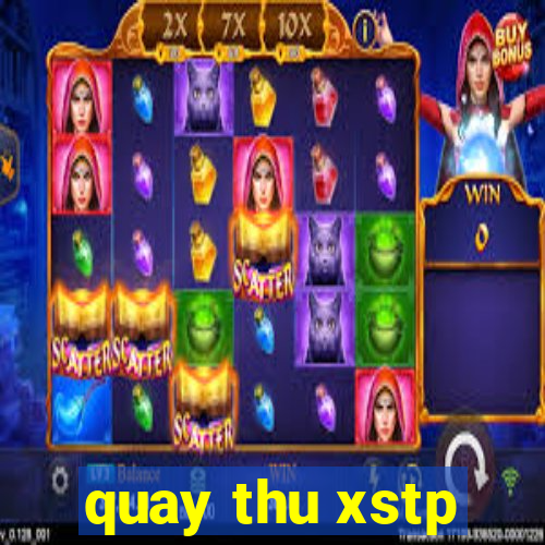 quay thu xstp