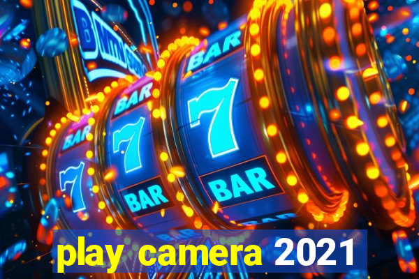 play camera 2021