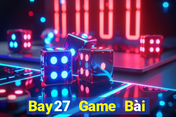 Bay27 Game Bài Hot Nhất Hiện Nay