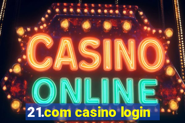 21.com casino login