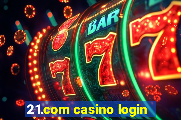 21.com casino login