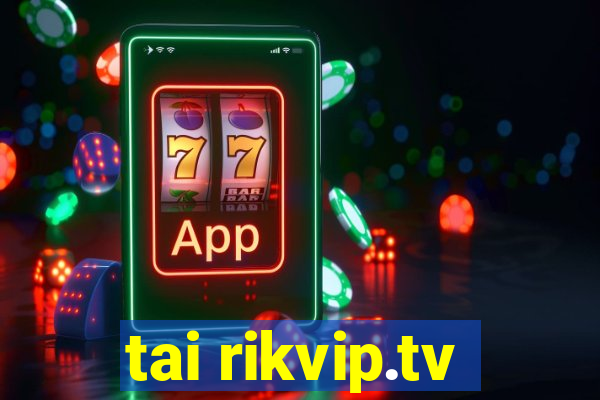 tai rikvip.tv