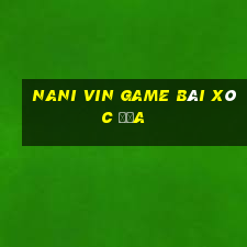 Nani Vin Game Bài Xóc Đĩa