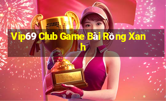 Vip69 Club Game Bài Rồng Xanh