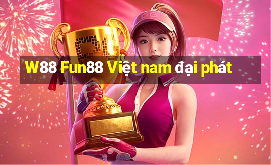 W88 Fun88 Việt nam đại phát