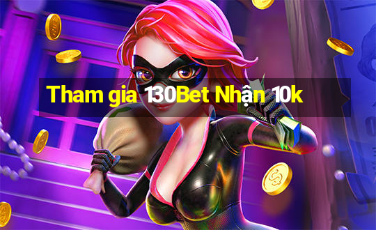 Tham gia 130Bet Nhận 10k