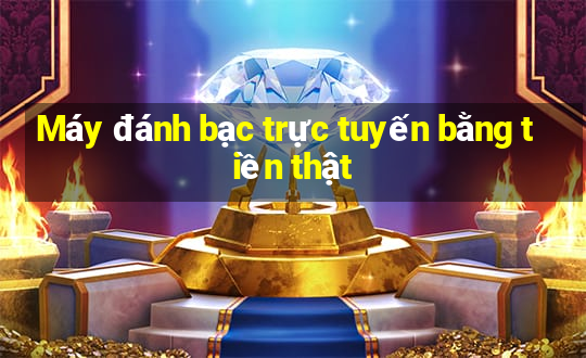 Máy đánh bạc trực tuyến bằng tiền thật