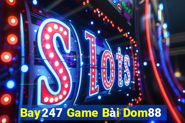 Bay247 Game Bài Dom88