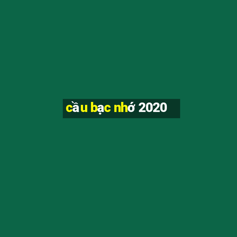 cầu bạc nhớ 2020