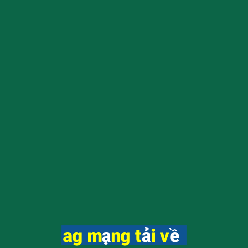 ag mạng tải về