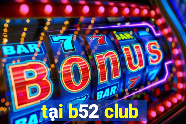 tại b52 club