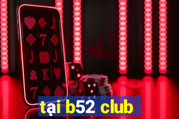 tại b52 club