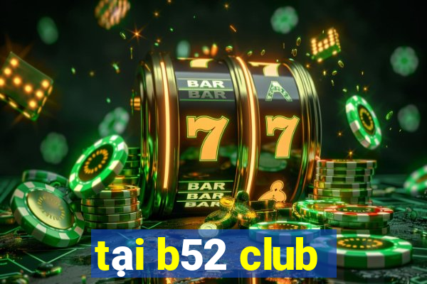 tại b52 club