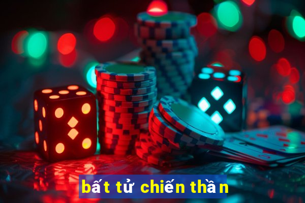 bất tử chiến thần