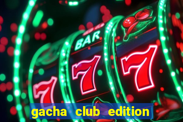 gacha club edition mod ios