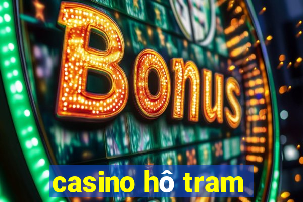 casino hô tram