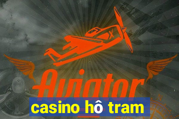 casino hô tram