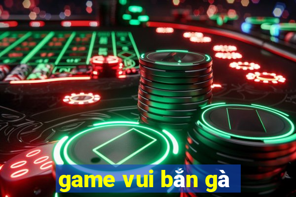 game vui bắn gà