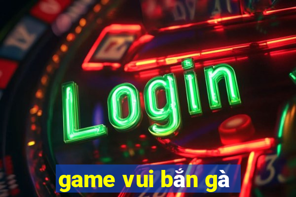 game vui bắn gà