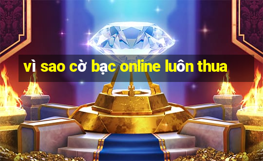 vì sao cờ bạc online luôn thua