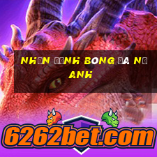 nhận định bóng đá nữ anh