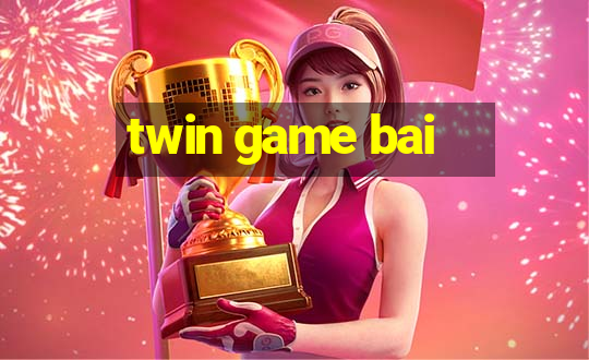 twin game bai