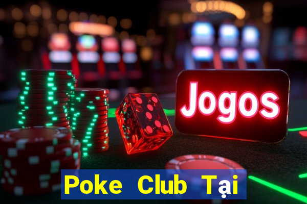 Poke Club Tại Game Bài B52 Đổi Thưởng