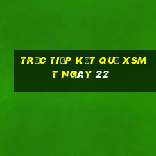 Trực tiếp kết quả XSMT ngày 22