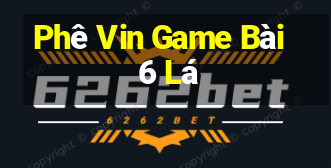 Phê Vin Game Bài 6 Lá