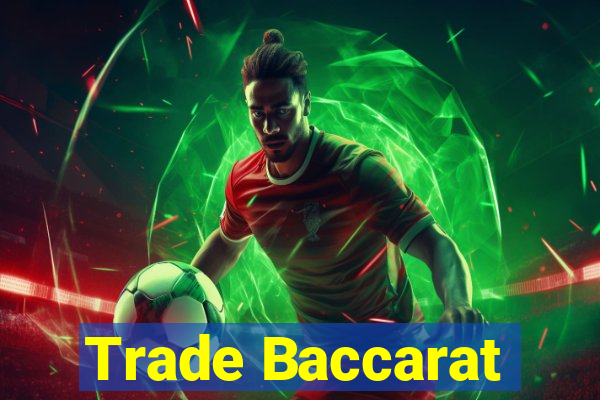 Trade Baccarat