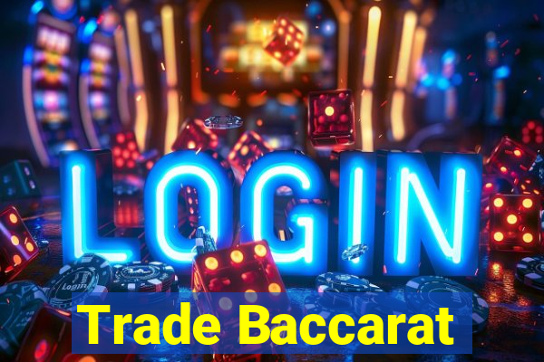 Trade Baccarat