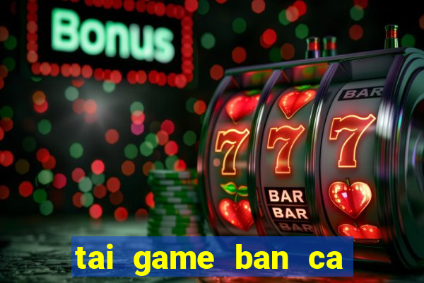 tai game ban ca hd mien phi