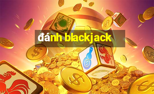 đánh blackjack