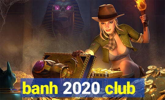 banh 2020 club