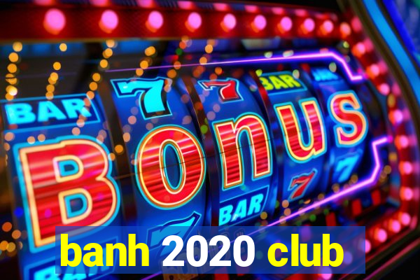 banh 2020 club