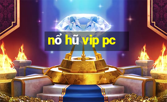 nổ hũ vip pc