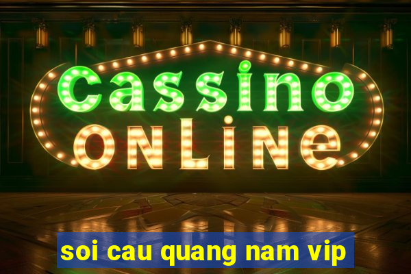 soi cau quang nam vip