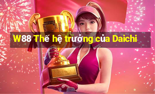 W88 Thế hệ trưởng của Daichi