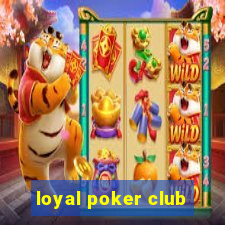 loyal poker club