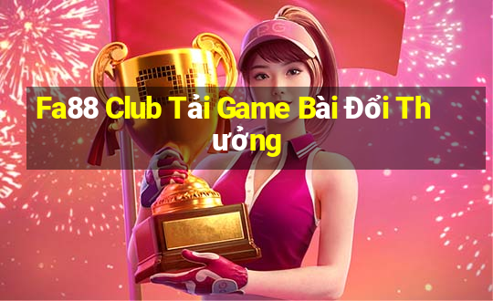 Fa88 Club Tải Game Bài Đổi Thưởng