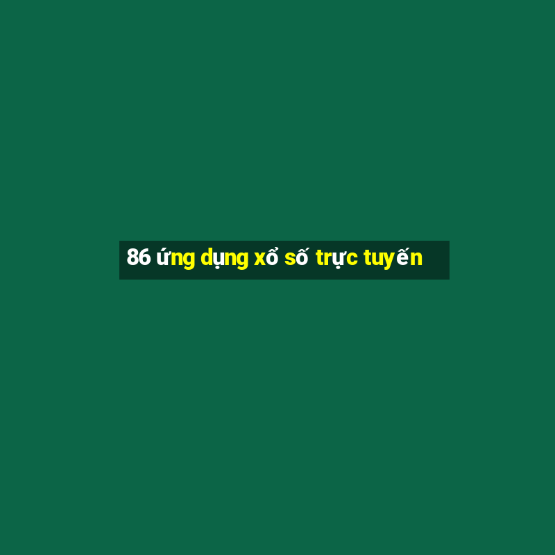 86 ứng dụng xổ số trực tuyến