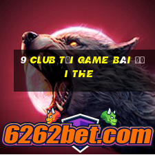 9 Club Tại Game Bài Đổi The