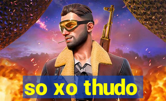 so xo thudo