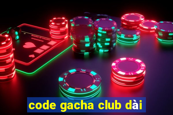 code gacha club dài